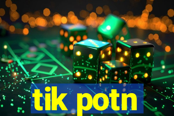 tik potn